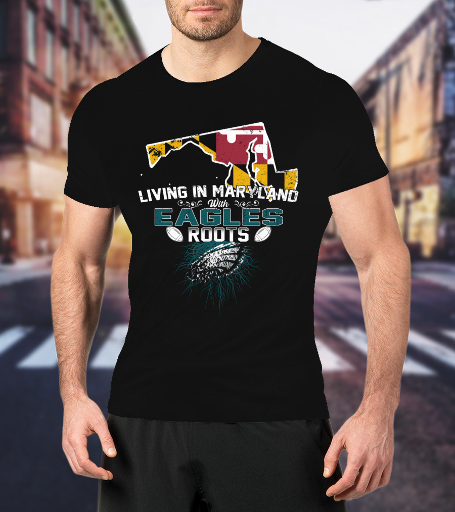 Living In Maryland With Eagles Roots Maryland Flag Football T-Shirt
