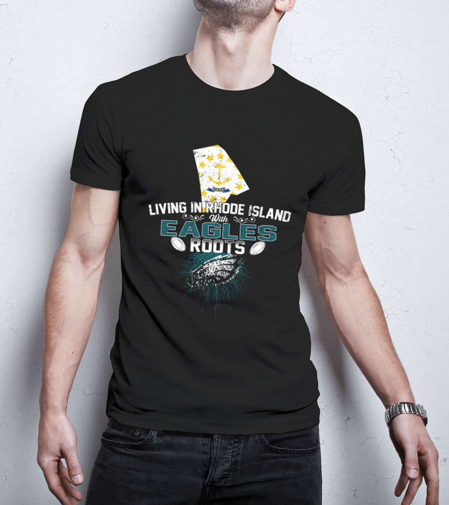 Living In Rhode Island With Eagles Roots Football Anchor Stars T-Shirt