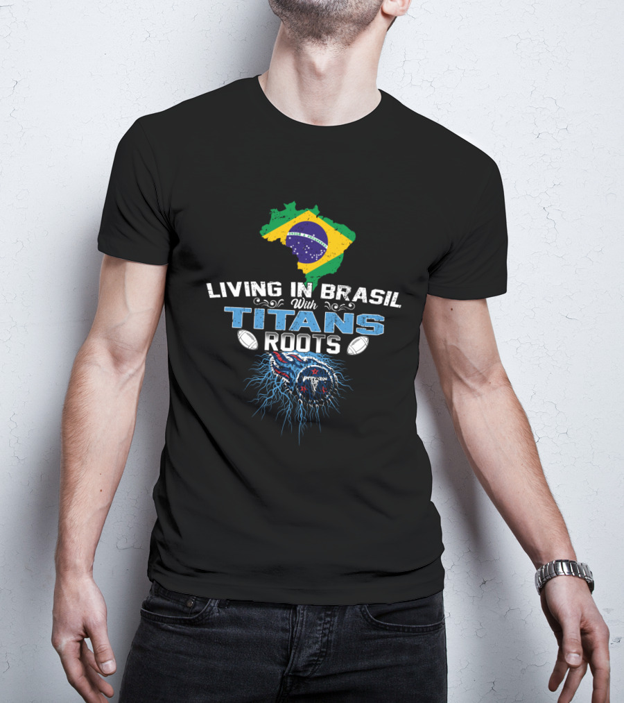 Living In Brasil With Titans Roots American Football Heritage T-Shirt