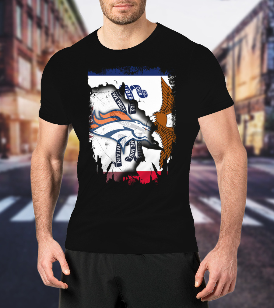 Our Liberties We Prize Our Rights We Will Maintain Iowa Broncos Eagle Flag T-Shirt