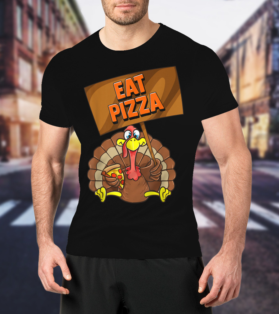 Eat Pizza Turkey Holding Pizza Slice Sign T-Shirt