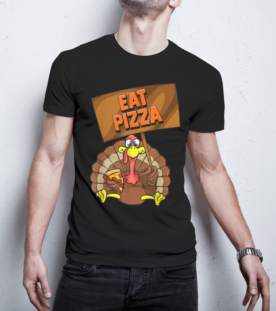 Eat Pizza Turkey Holding Pizza Slice Sign T-Shirt