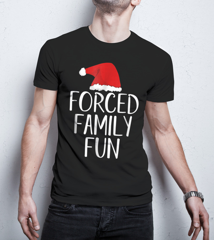 Forced Family Fun Santa Hat Sarcastic Christmas Eve T-Shirt