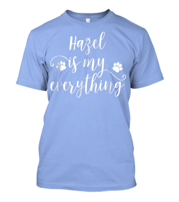 Hazel Is My Everything Dog Paws T-Shirt