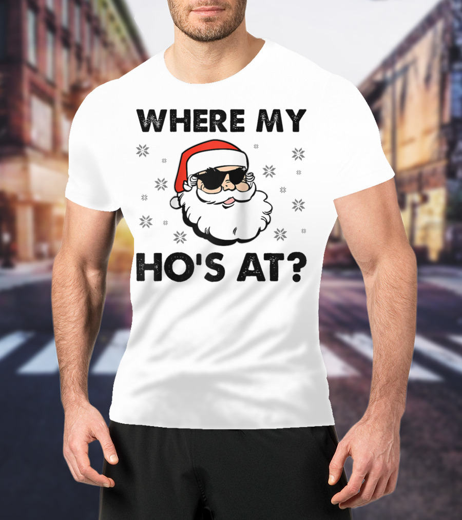Where My Ho's At Santa Claus Sunglasses Christmas Dirty Adult Humor Men Holiday T-Shirt
