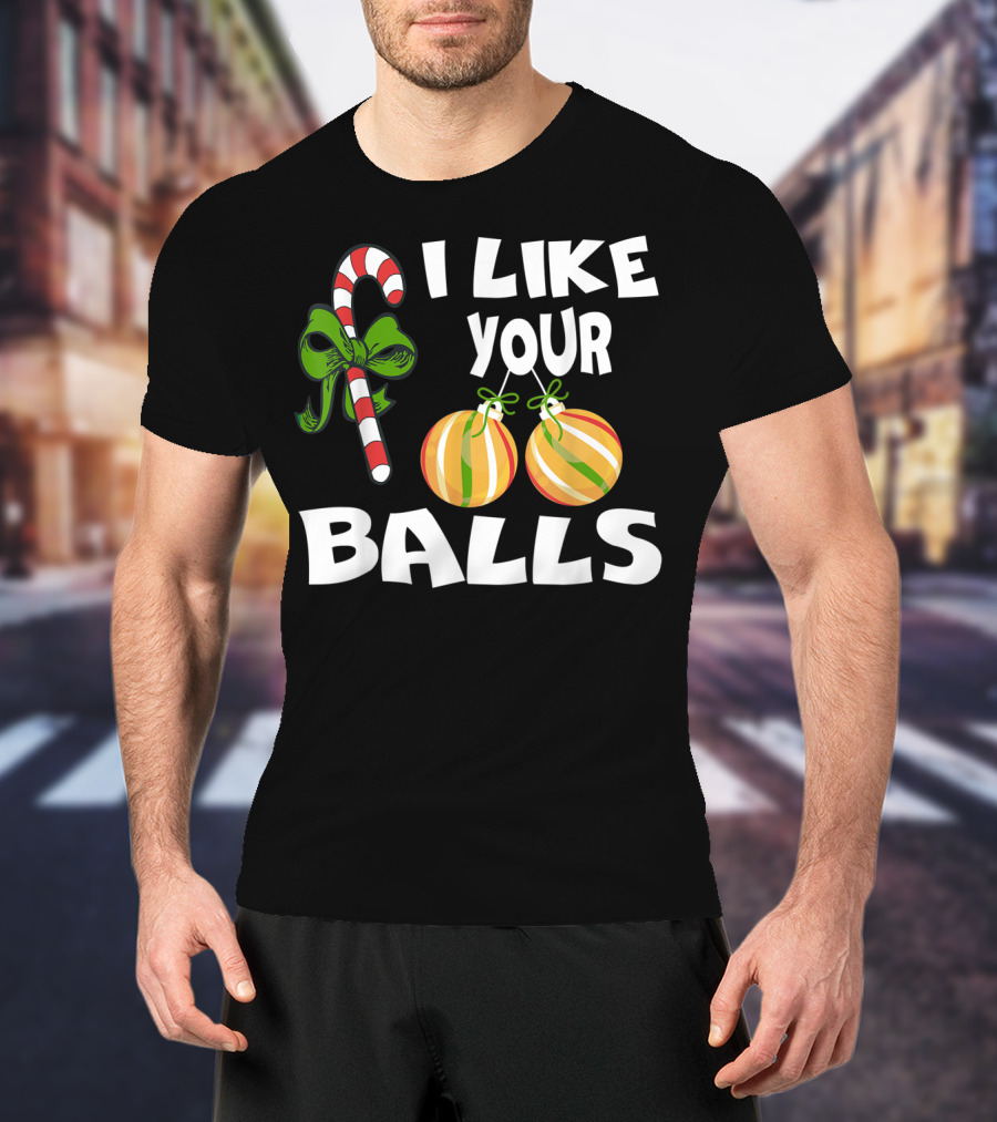 I Like Your Balls Candy Cane Ornament Christmas Humor T-Shirt