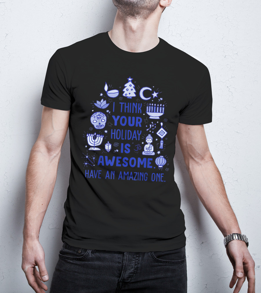 I Think Your Holiday Is Awesome Have An Amazing One Christmas Hanukkah Diwali Ramadan Symbol Icons T-Shirt