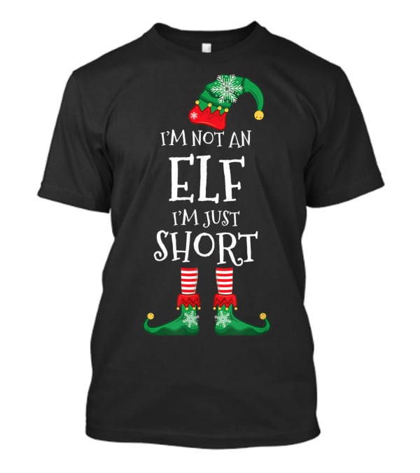 I'm Not An Elf I'm Just Short Funny Christmas Gift T-Shirt