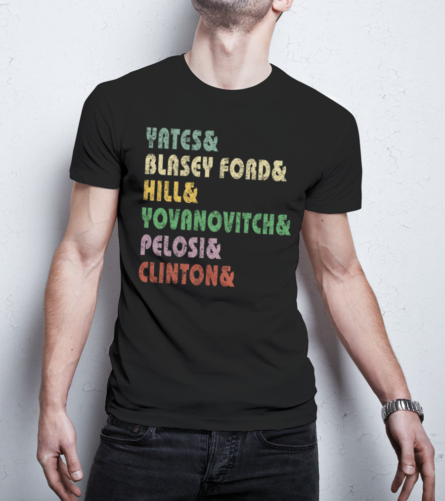 Yates Blasey Ford Hill Yovanovitch Pelosi Clinton T-Shirt