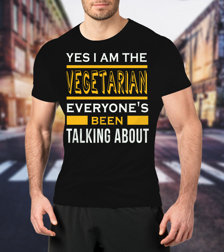 Yes I Am The Vegetarian Everyone's Been Talking About T-Shirt
