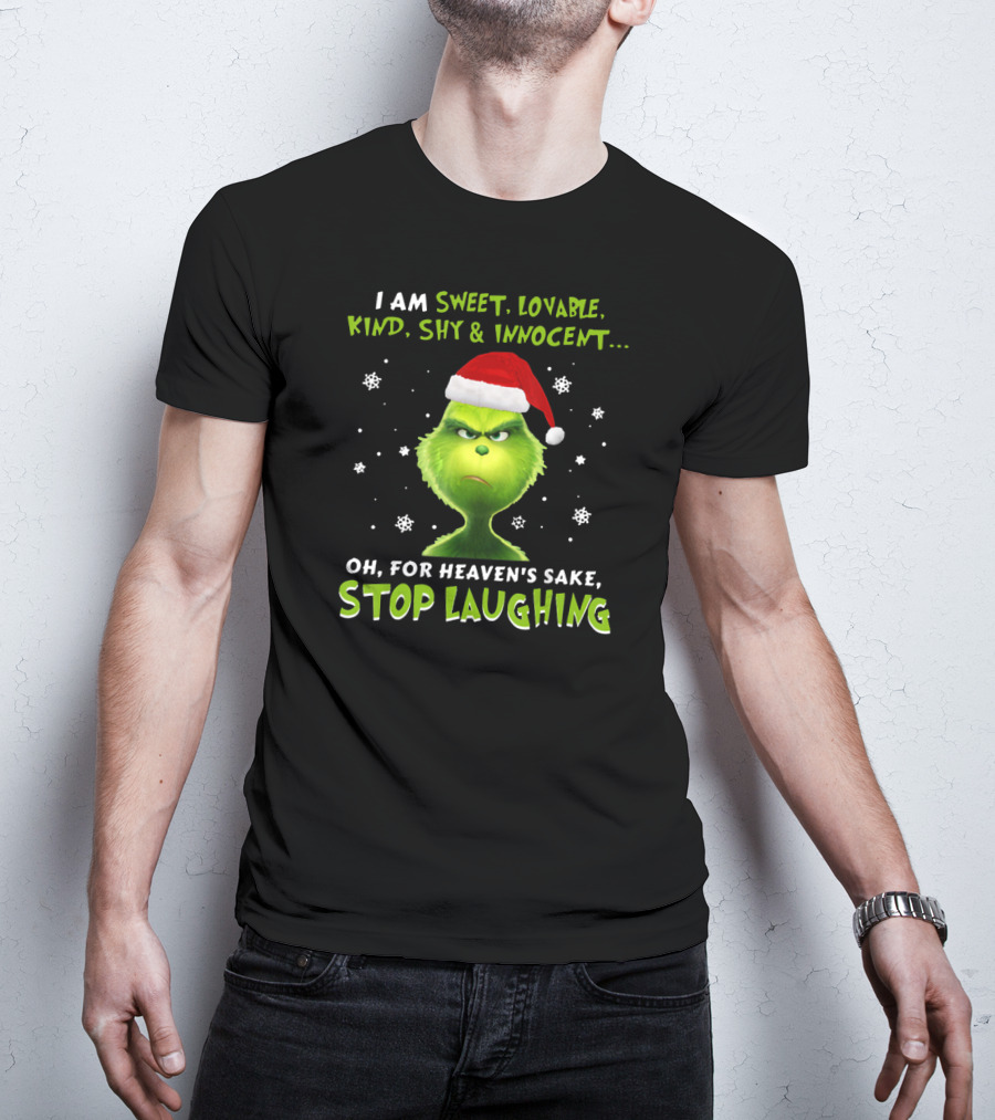 I Am Sweet Lovable Kind Shy Innocent Grinch Oh For Heaven's Sake Stop Laughing T-Shirt