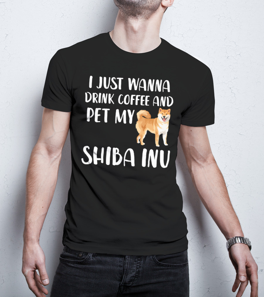 I Just Wanna Drink Coffee And Pet My Shiba Inu T-Shirt