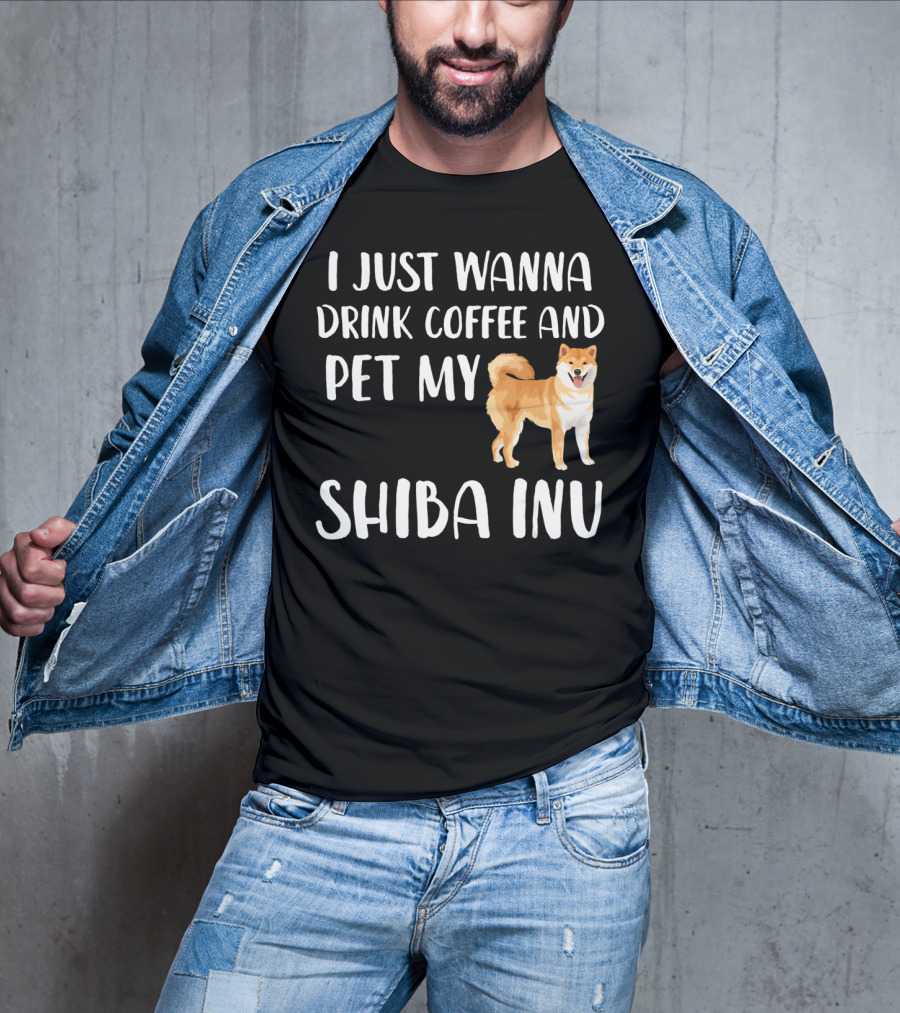 I Just Wanna Drink Coffee And Pet My Shiba Inu T-Shirt