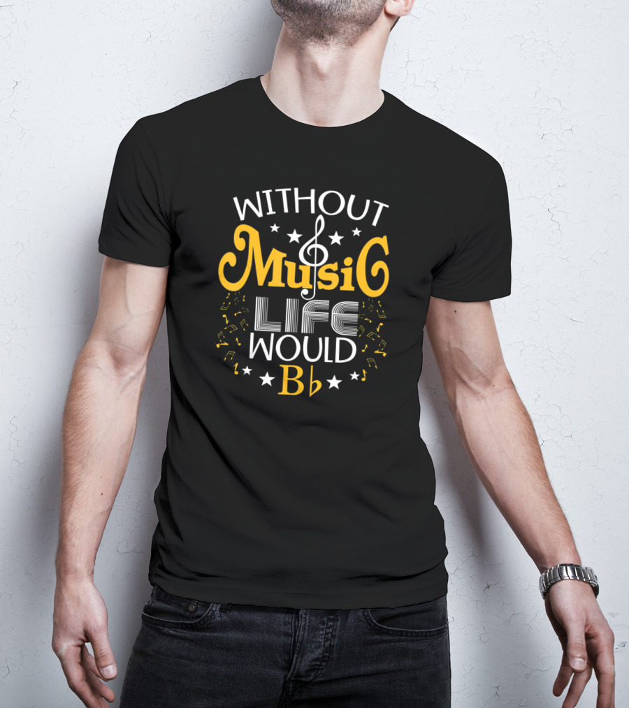 Without Music Life Would B Flat Bass Clef And Stars T-Shirt