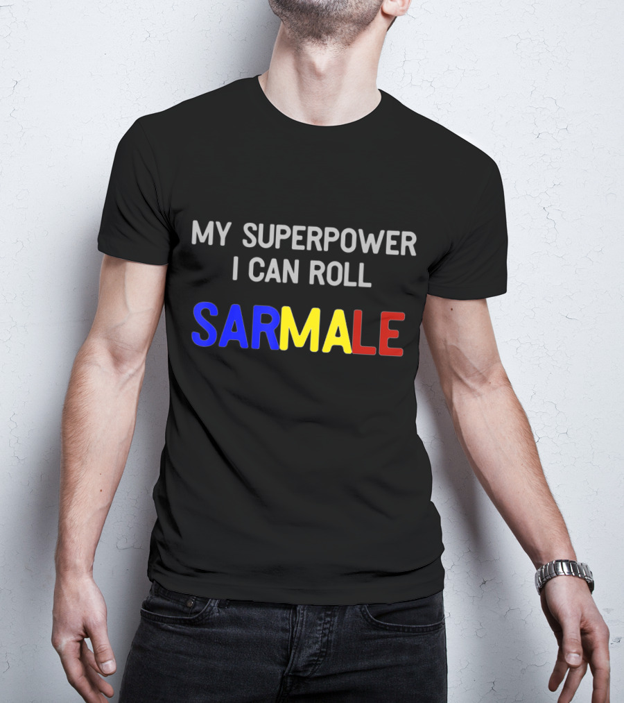 My Superpower I Can Roll Sarmale T-Shirt