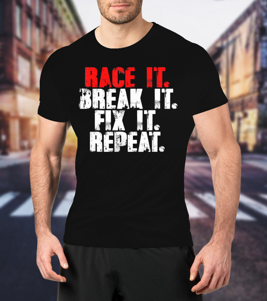 Race It Break It Fix It Repeat RC Car Truck Racing Cycle T-Shirt