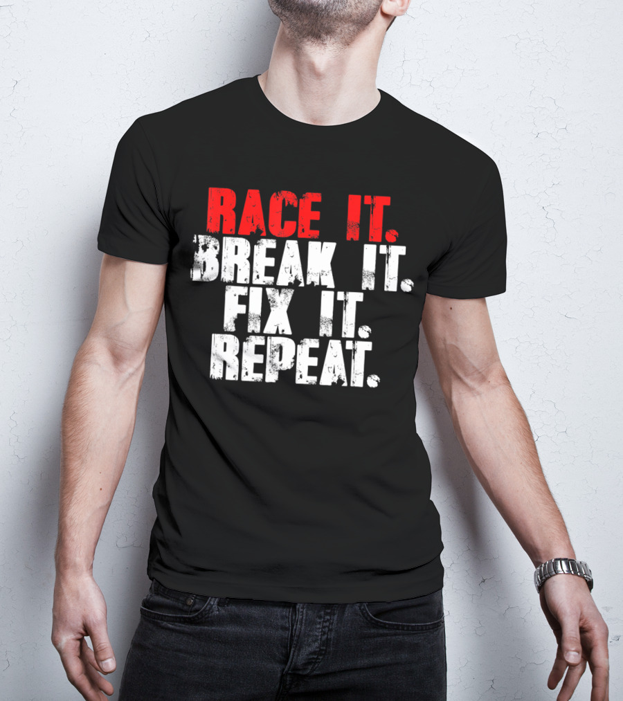 Race It Break It Fix It Repeat RC Car Truck Racing Cycle T-Shirt