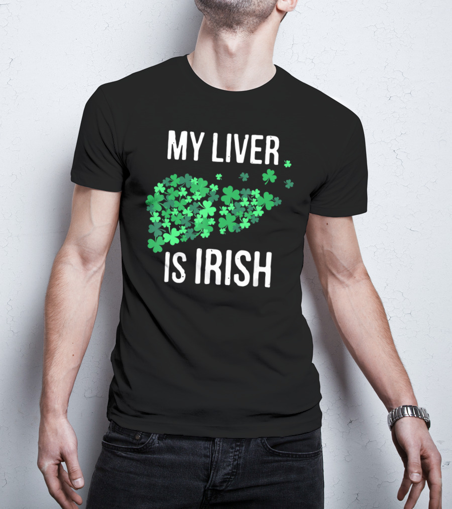 My Liver Is Irish Shamrock St Patrick T-Shirt