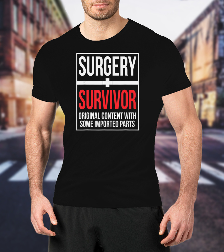Surgery Survivor Original Content With Some Imported Parts T-Shirt