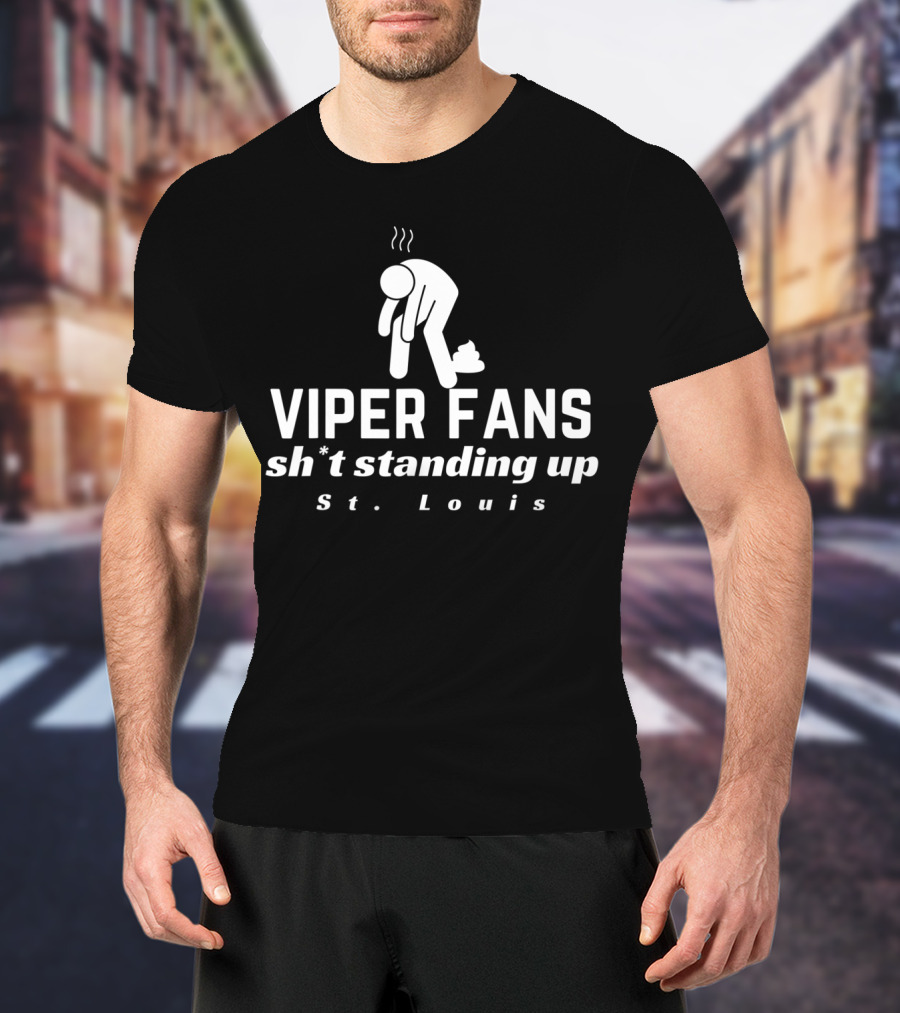 Viper Fans Sh*t Standing Up St. Louis T-Shirt