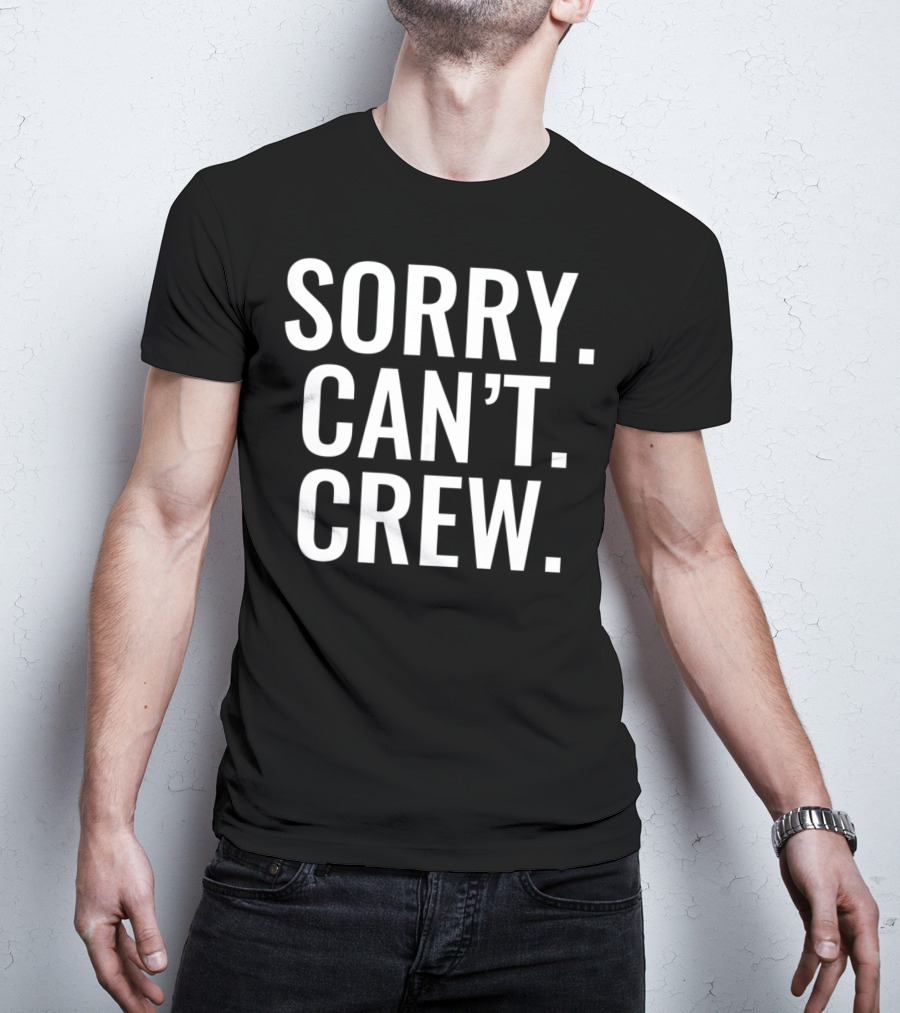 Sorry Can't Crew Sport Rowing T-Shirt