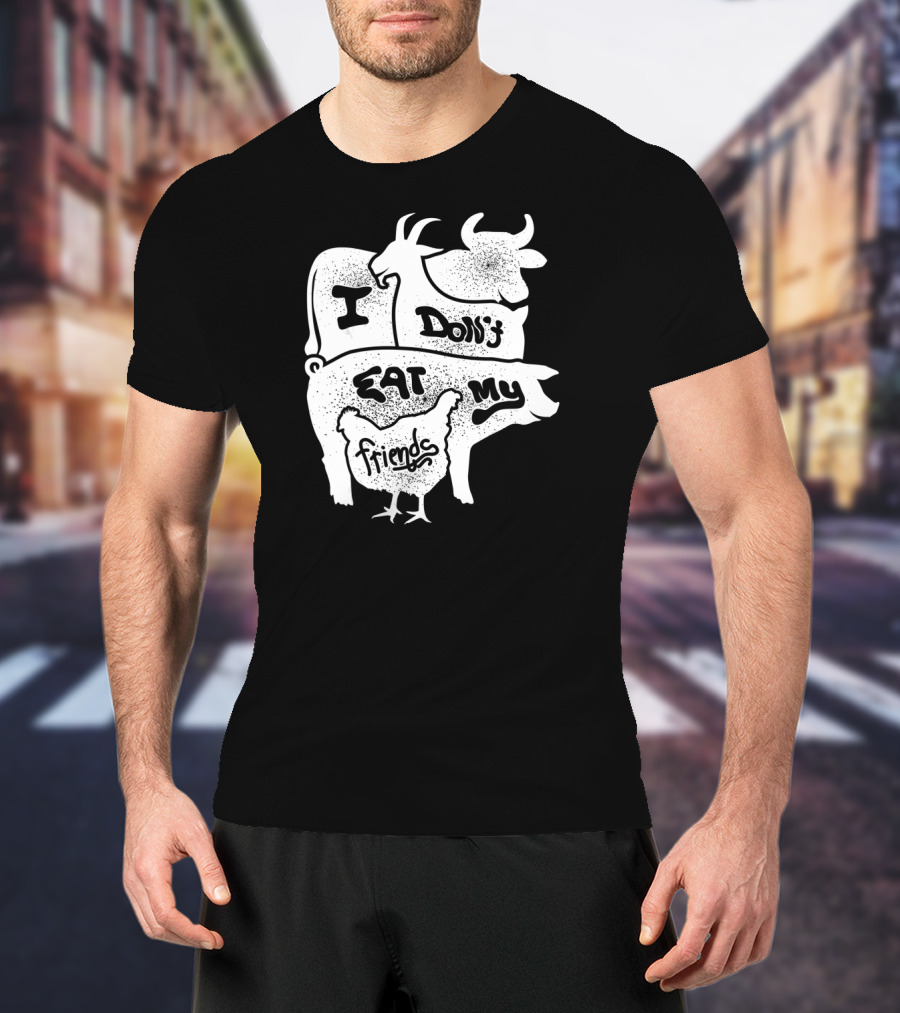 I Don't Eat My Friends Vegan Cow Pig Goat Chicken T-Shirt