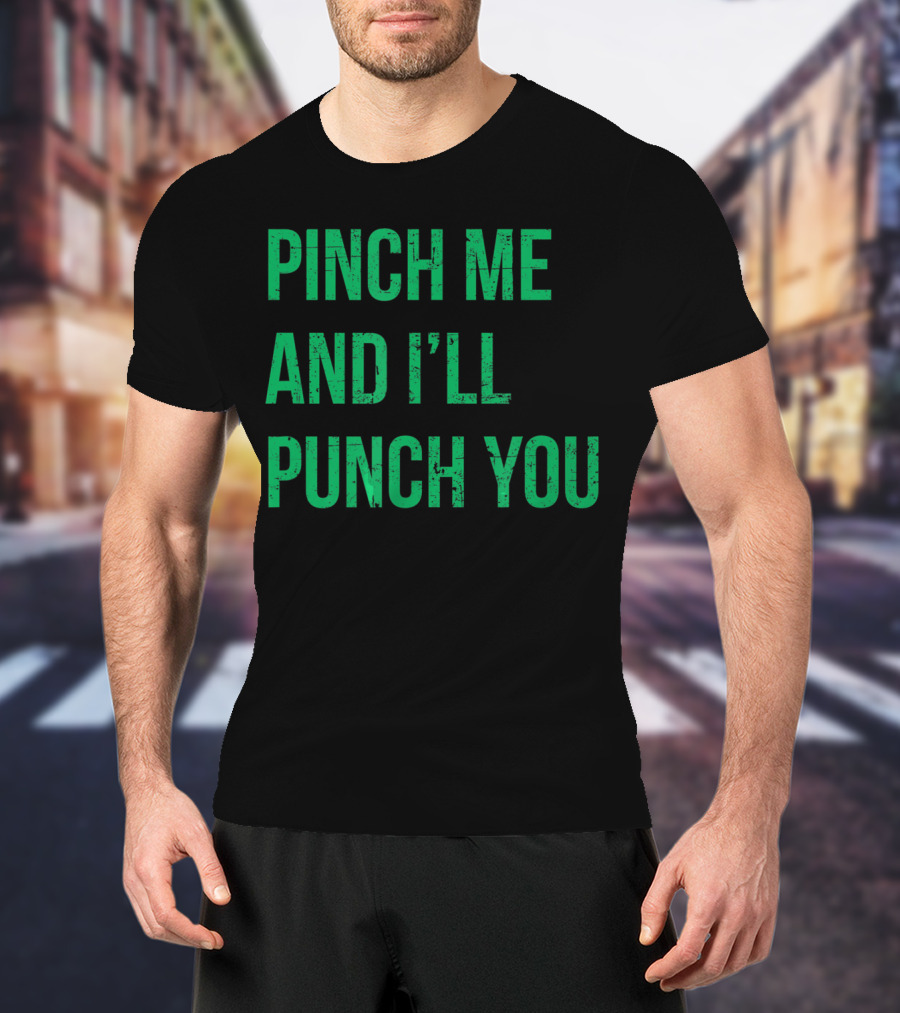 Pinch Me And I'll Punch You St. Patrick's Day T-Shirt