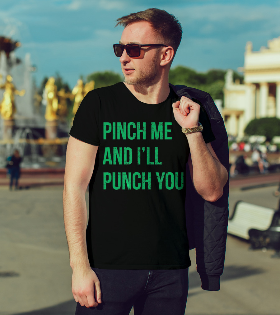 Pinch Me And I'll Punch You St. Patrick's Day T-Shirt