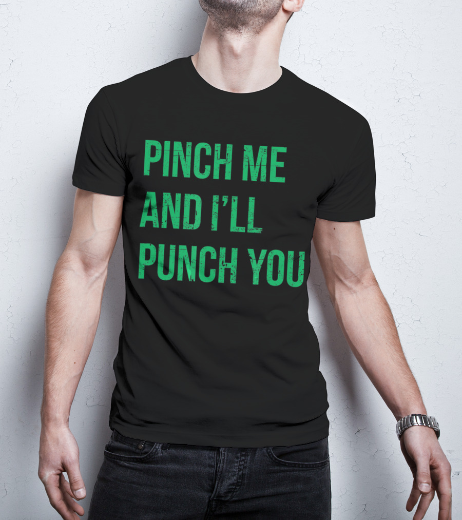 Pinch Me And I'll Punch You St. Patrick's Day T-Shirt