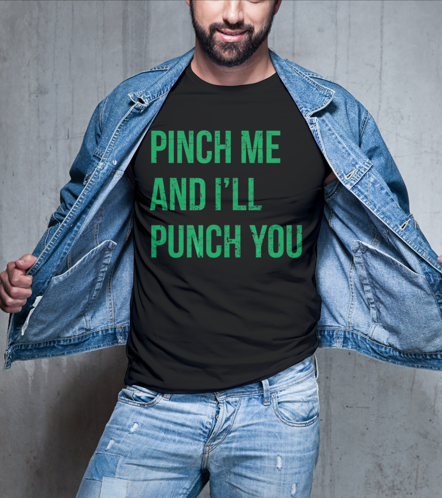 Pinch Me And I'll Punch You St. Patrick's Day T-Shirt