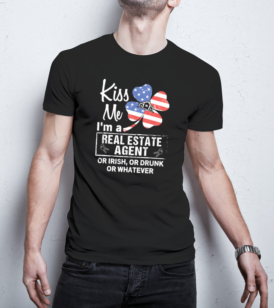 Kiss Me I'm A Real Estate Agent Or Irish Or Drunk Or Whatever American Flag Shamrock T-Shirt