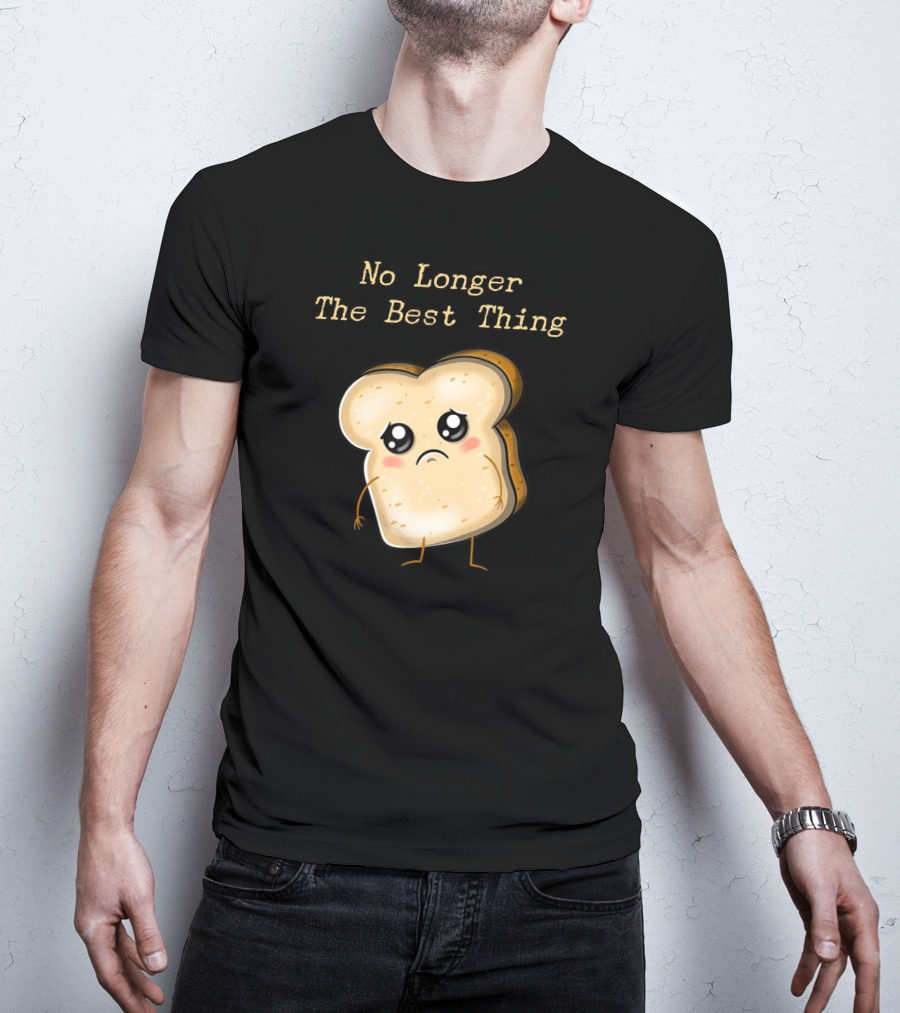 No Longer The Best Thing Sad Sliced Bread T-Shirt