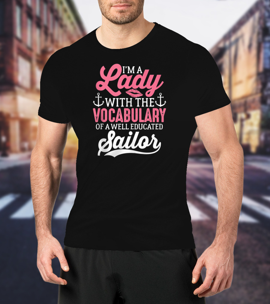 I'm A Lady With The Vocabulary Of A Well Educated Sailor T-Shirt
