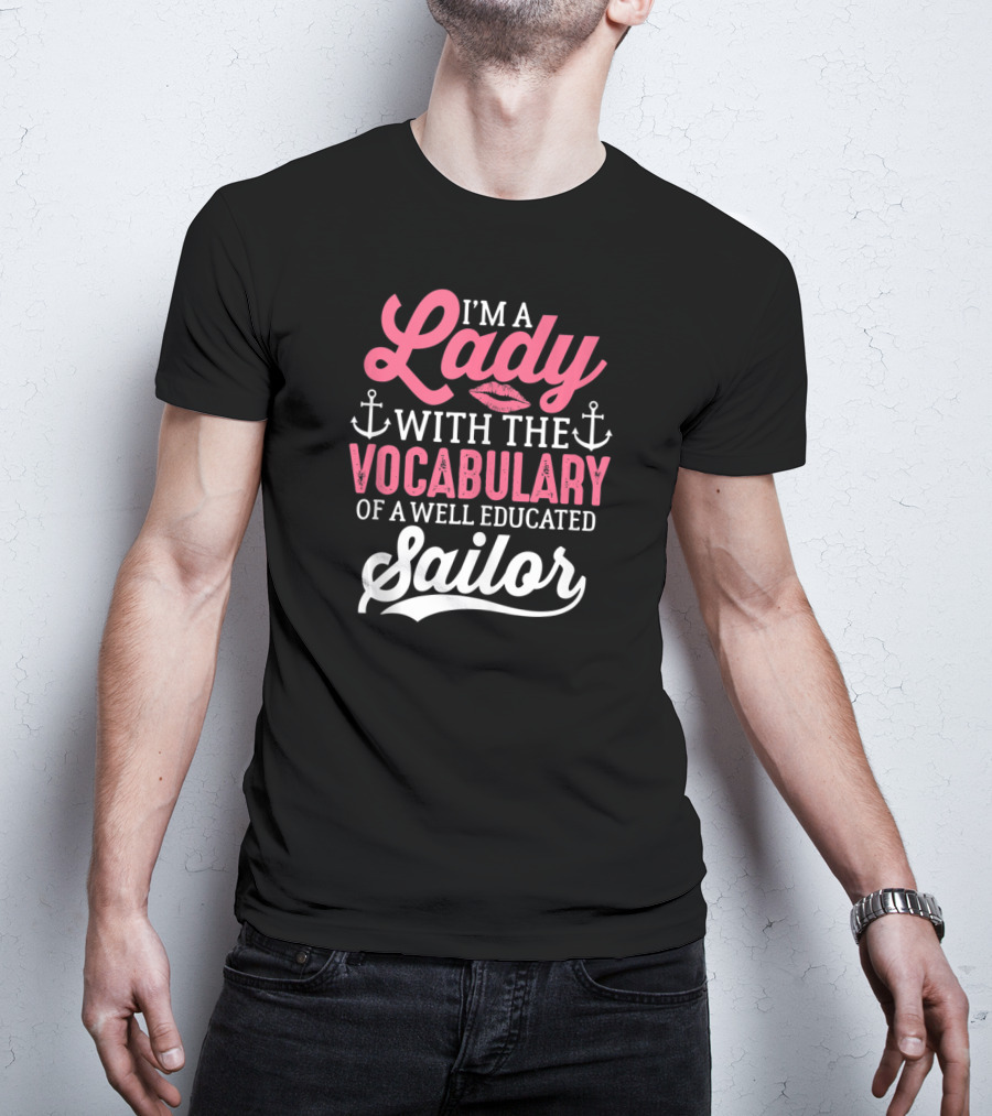 I'm A Lady With The Vocabulary Of A Well Educated Sailor T-Shirt