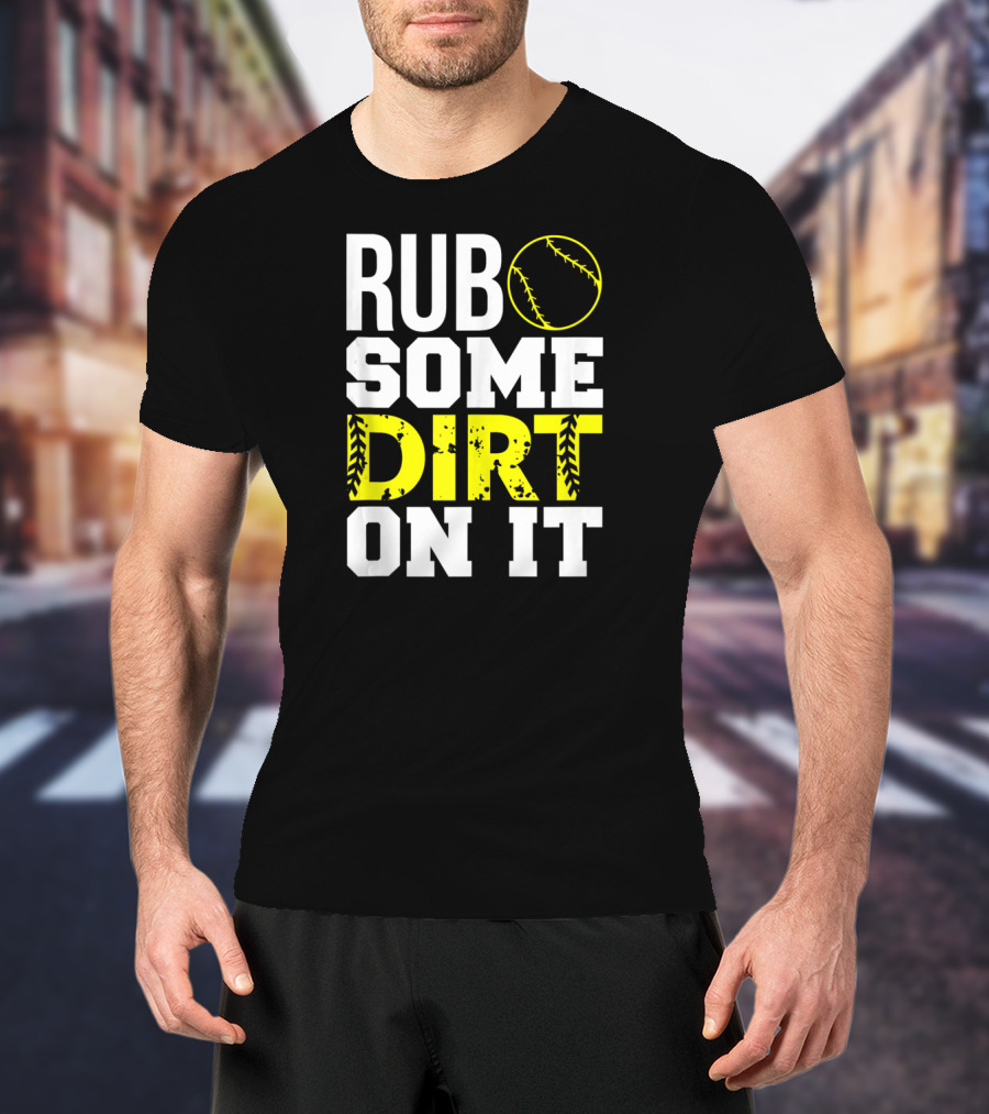 Rub Some Dirt On It Softball Design With Yellow Stitching T-Shirt