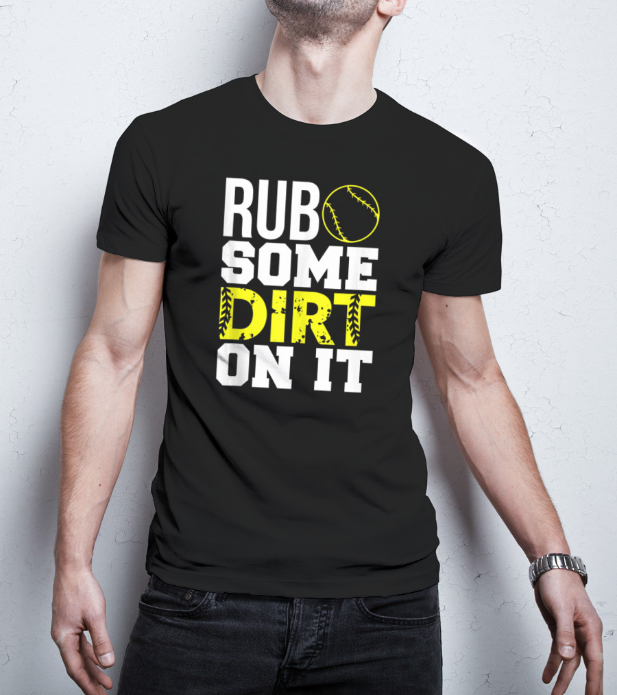 Rub Some Dirt On It Softball Design With Yellow Stitching T-Shirt