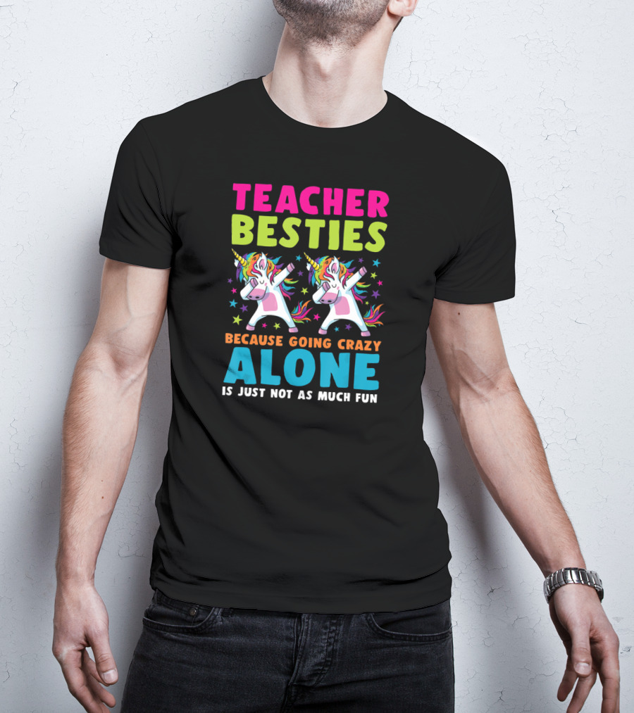 Teacher Besties Because Going Crazy Alone Is Just Not As Much Fun T-Shirt