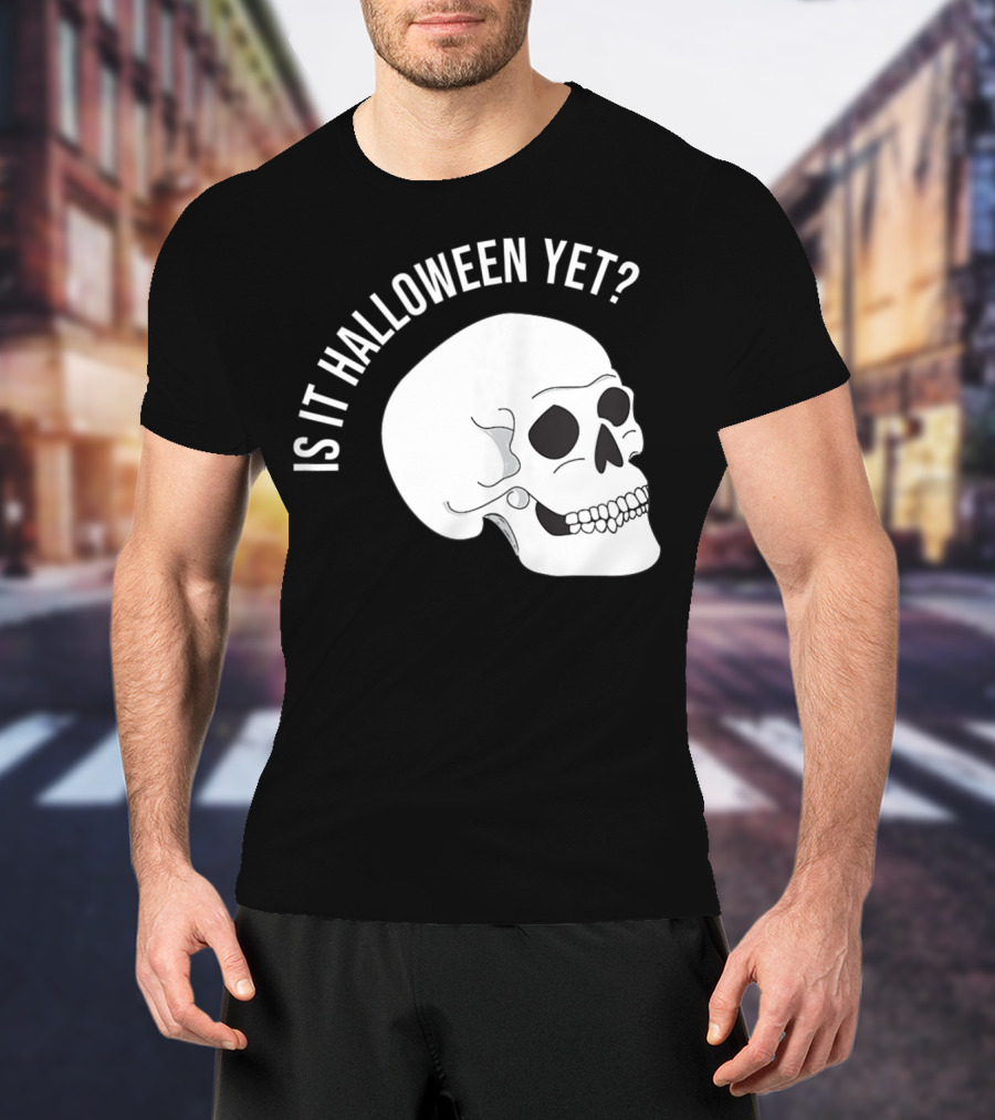 Is It Halloween Yet Skull T-Shirt