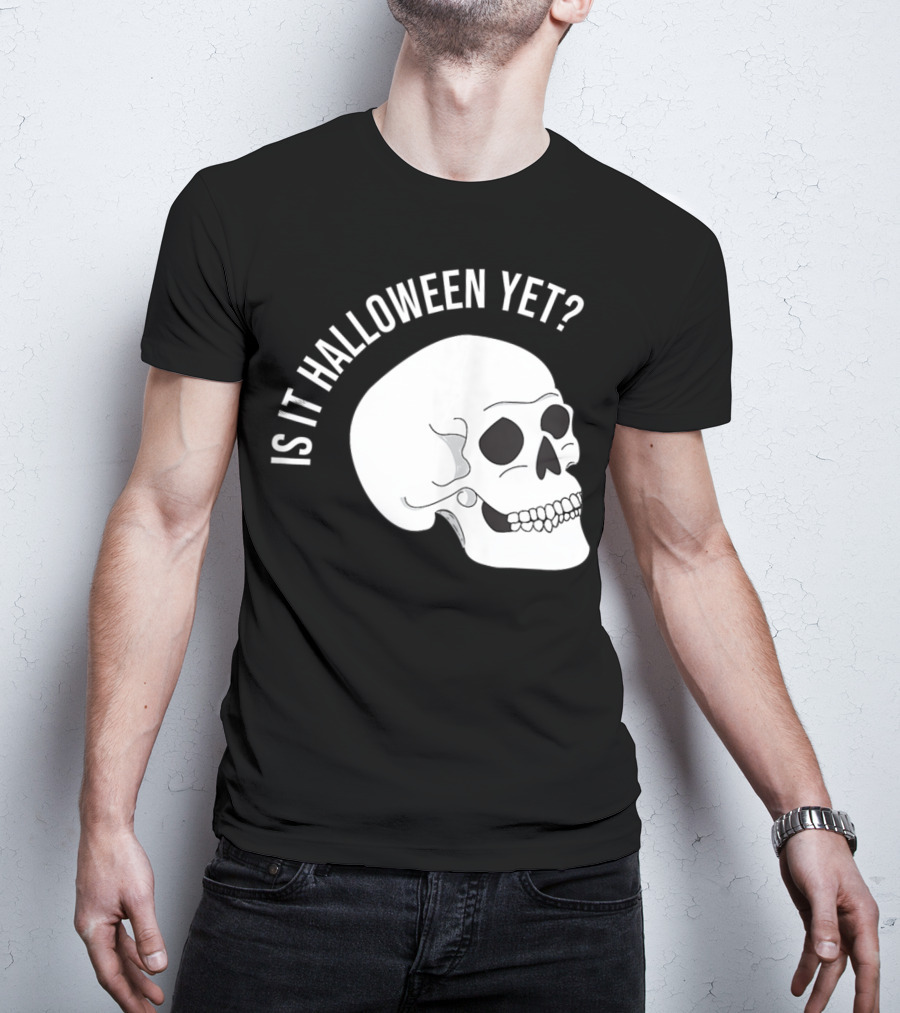 Is It Halloween Yet Skull T-Shirt