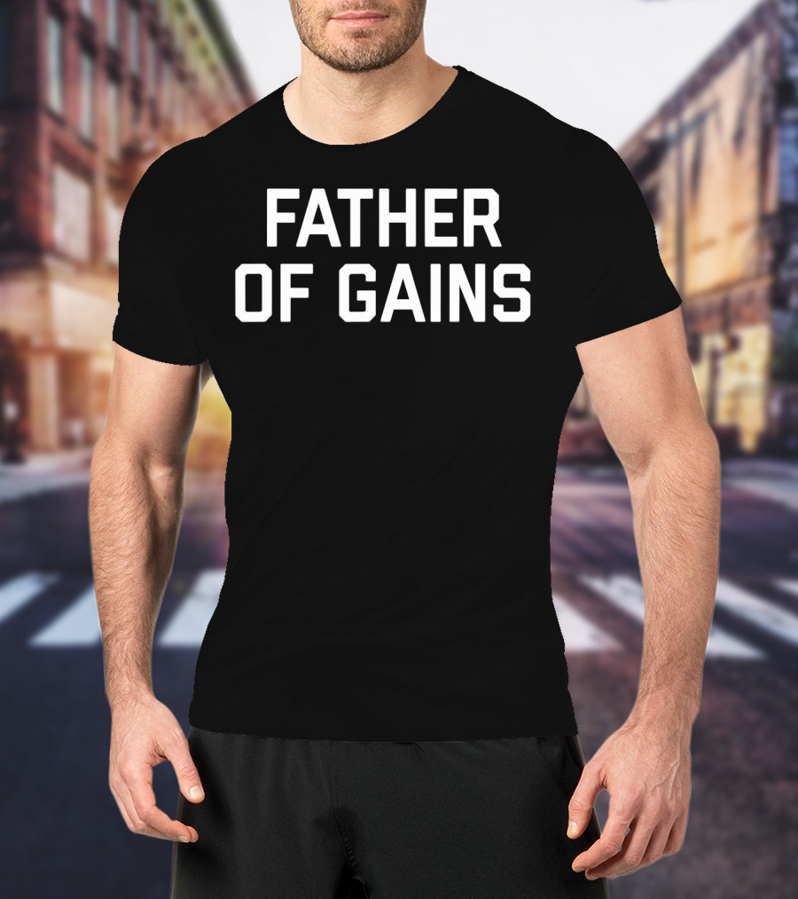 Father Of Gains Gym Lover Fitness Fanatics T-Shirt