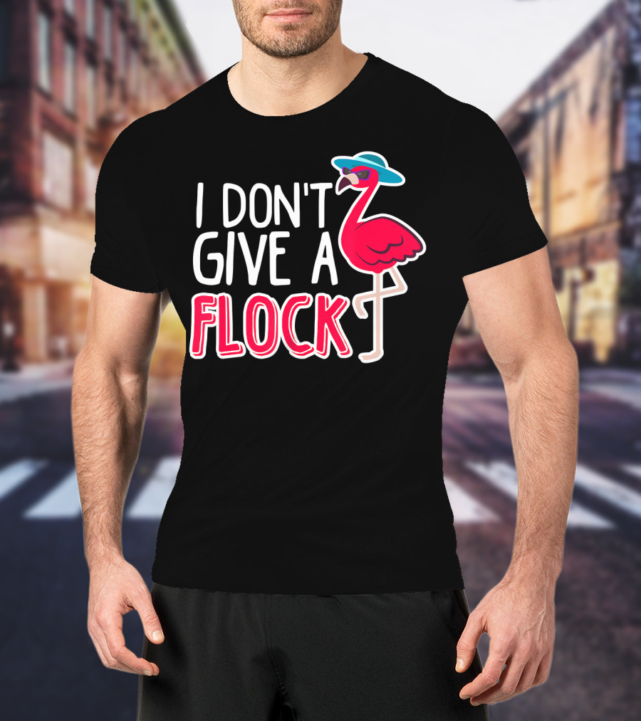 I Don't Give A Flock Flamingo With Sunglasses And Hat T-Shirt