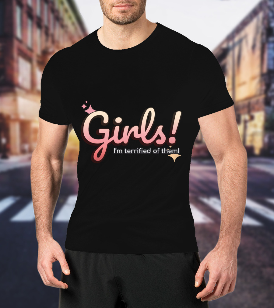 Girls I'm Terrified Of Them With Playful Sparkles T-Shirt