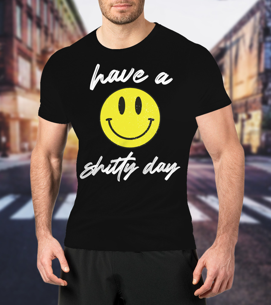 Have A Shitty Day Smiley Face Yellow Grunge T-Shirt