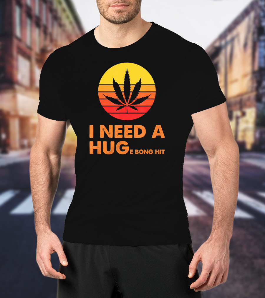 I Need A Hug Huge Bong Hit Weed Leaf Sunset Stripes T-Shirt
