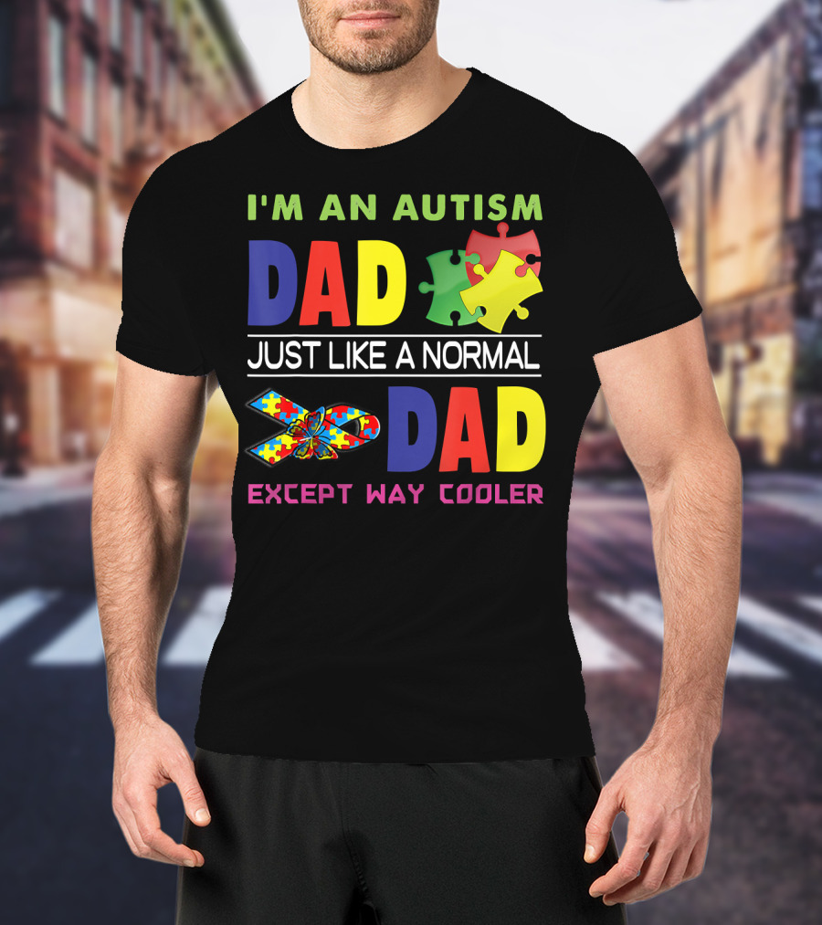I'M An Autism Dad Just Like A Normal Dad Except Way Cooler Puzzle Pieces And Awareness T-Shirt