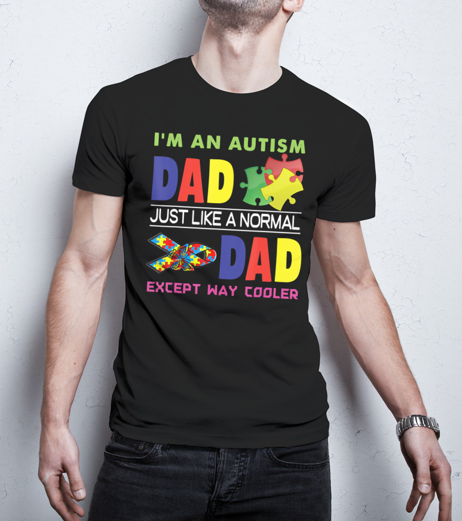 I'M An Autism Dad Just Like A Normal Dad Except Way Cooler Puzzle Pieces And Awareness T-Shirt