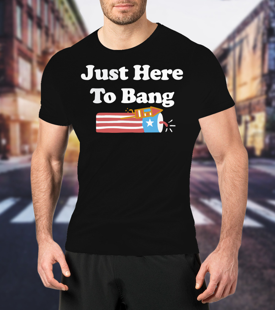 Just Here To Bang Firework USA Rocket T-Shirt