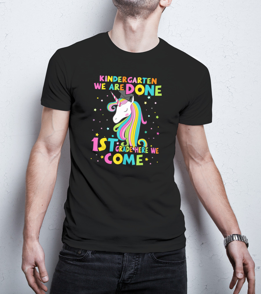 Kindergarten We Are Done 1st Grade Here We Come Unicorn Graduation T-Shirt