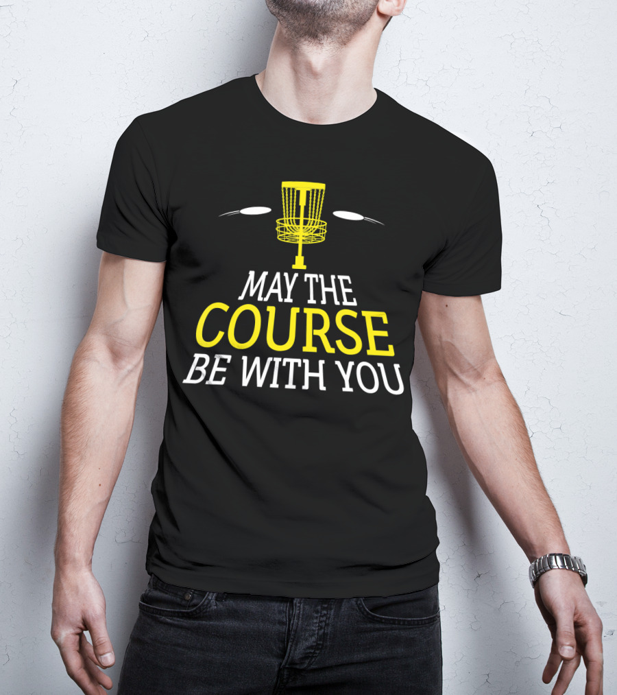 May The Course Be With You Disc Golf Basket And Discs T-Shirt