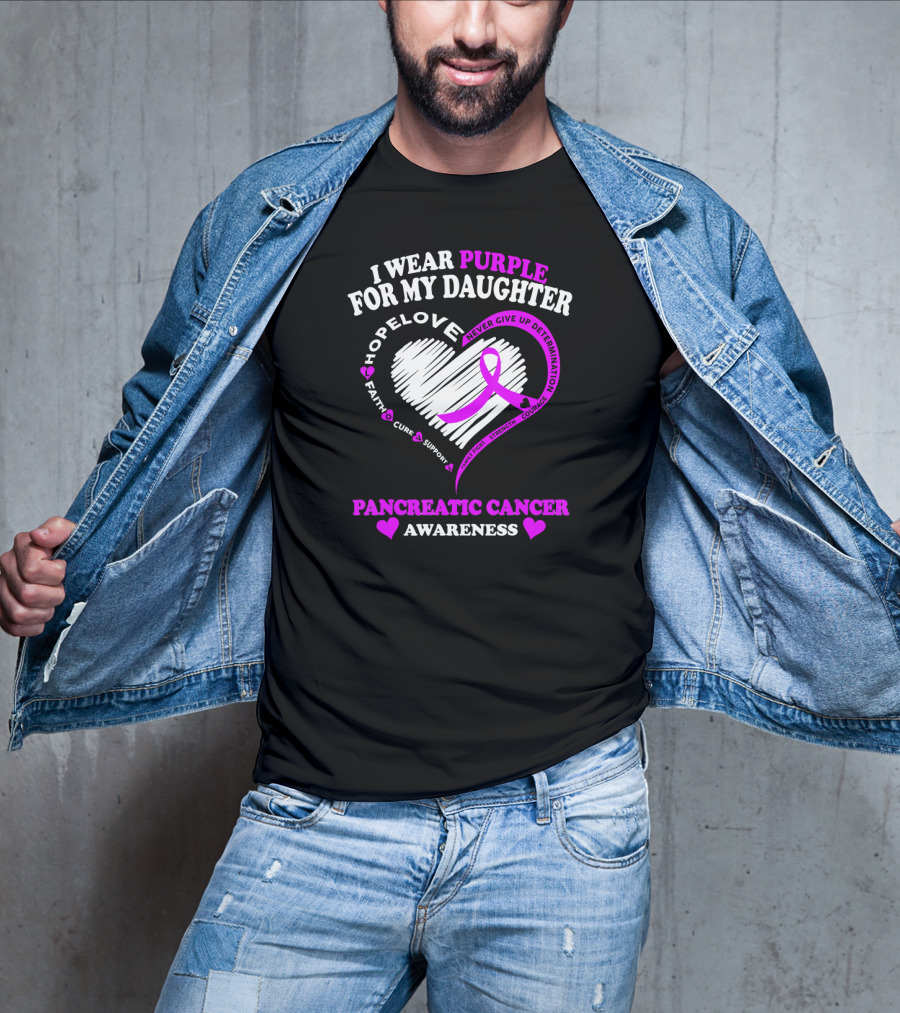 I Wear Purple For My Daughter Pancreatic Cancer Awareness Hope Love Strength Courage Faith Cure Support T-Shirt